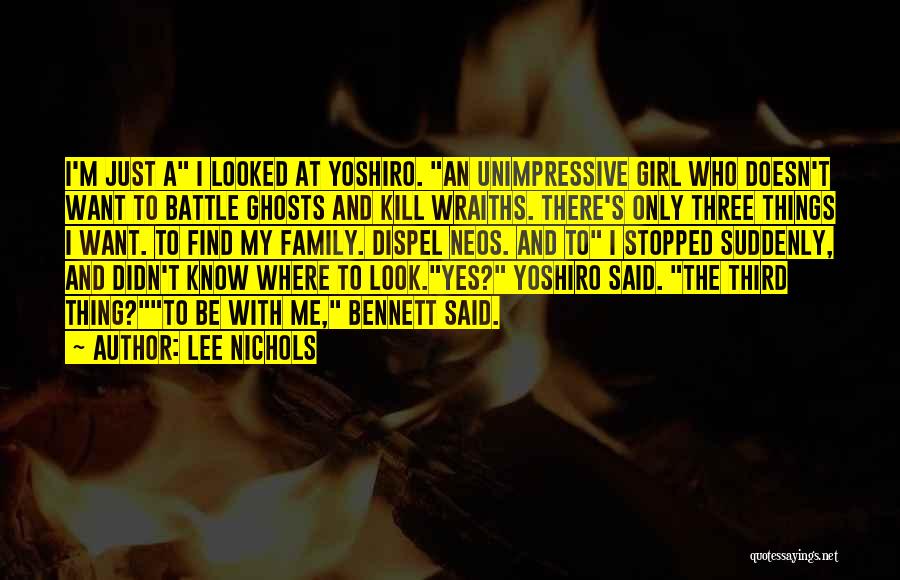 Lee Nichols Quotes: I'm Just A I Looked At Yoshiro. An Unimpressive Girl Who Doesn't Want To Battle Ghosts And Kill Wraiths. There's