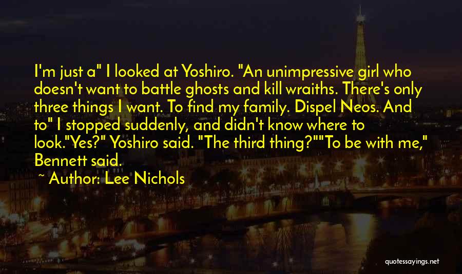 Lee Nichols Quotes: I'm Just A I Looked At Yoshiro. An Unimpressive Girl Who Doesn't Want To Battle Ghosts And Kill Wraiths. There's