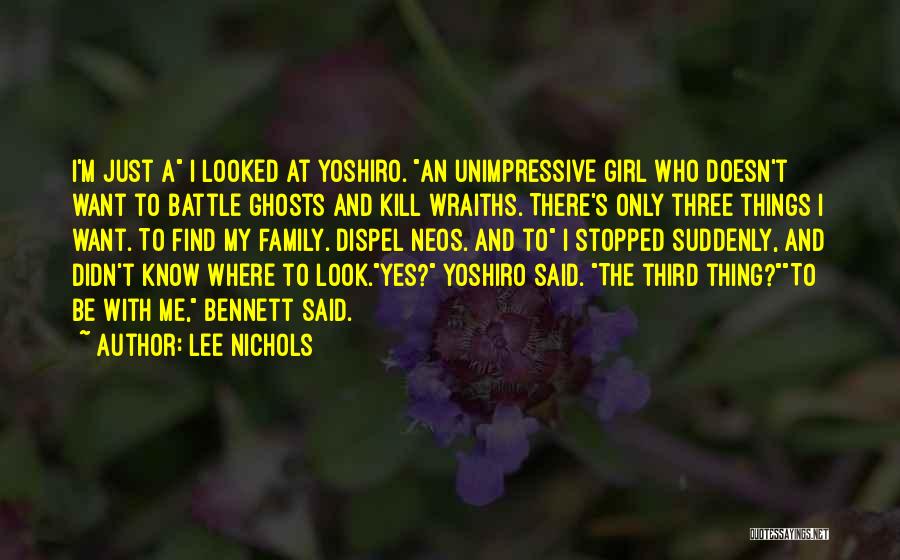 Lee Nichols Quotes: I'm Just A I Looked At Yoshiro. An Unimpressive Girl Who Doesn't Want To Battle Ghosts And Kill Wraiths. There's