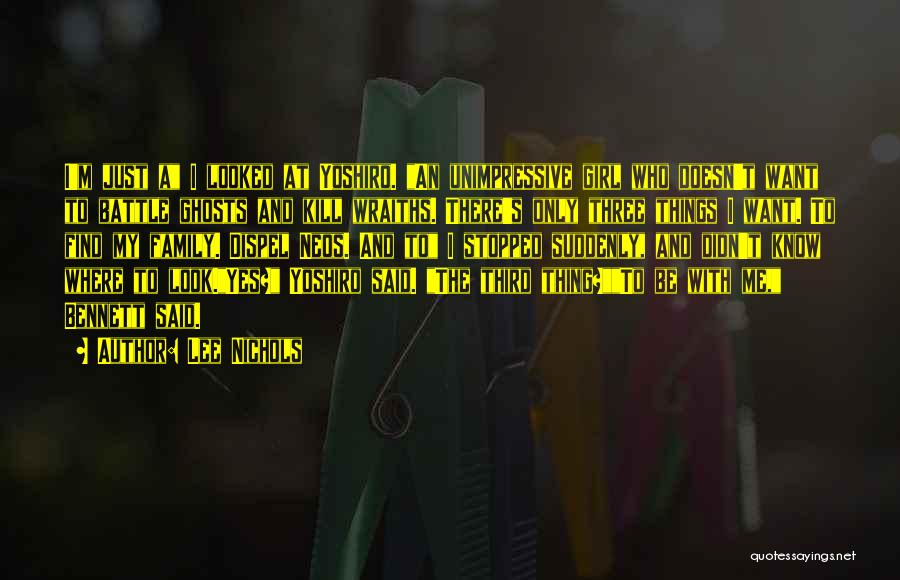 Lee Nichols Quotes: I'm Just A I Looked At Yoshiro. An Unimpressive Girl Who Doesn't Want To Battle Ghosts And Kill Wraiths. There's