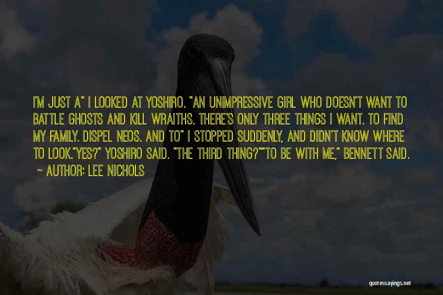Lee Nichols Quotes: I'm Just A I Looked At Yoshiro. An Unimpressive Girl Who Doesn't Want To Battle Ghosts And Kill Wraiths. There's