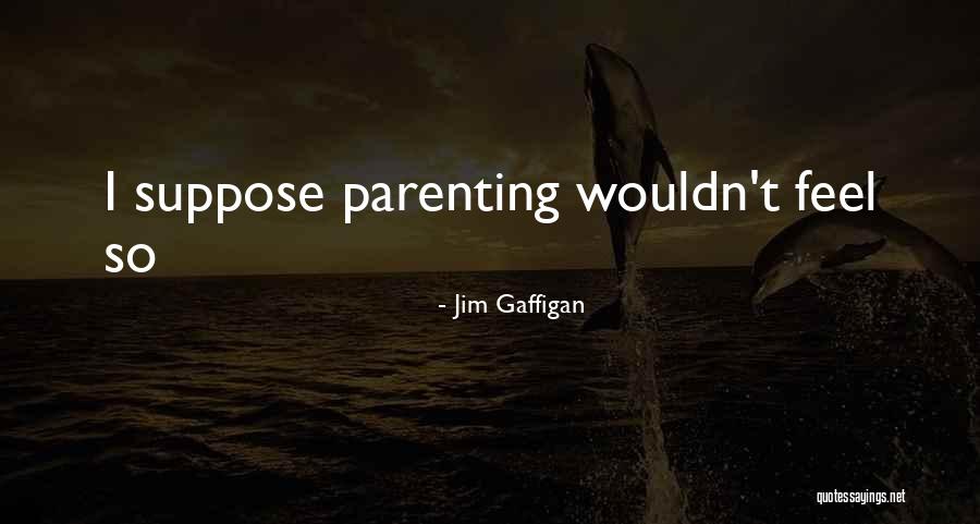357357714 Quotes By Jim Gaffigan 357357714 Quotes By Jim Gaffigan
