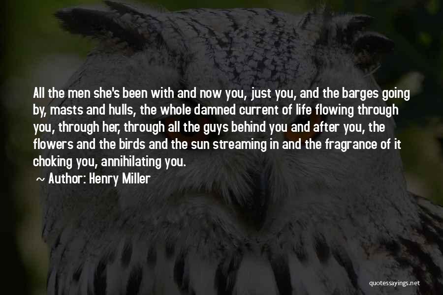 Henry Miller Quotes: All The Men She's Been With And Now You, Just You, And The Barges Going By, Masts And Hulls, The