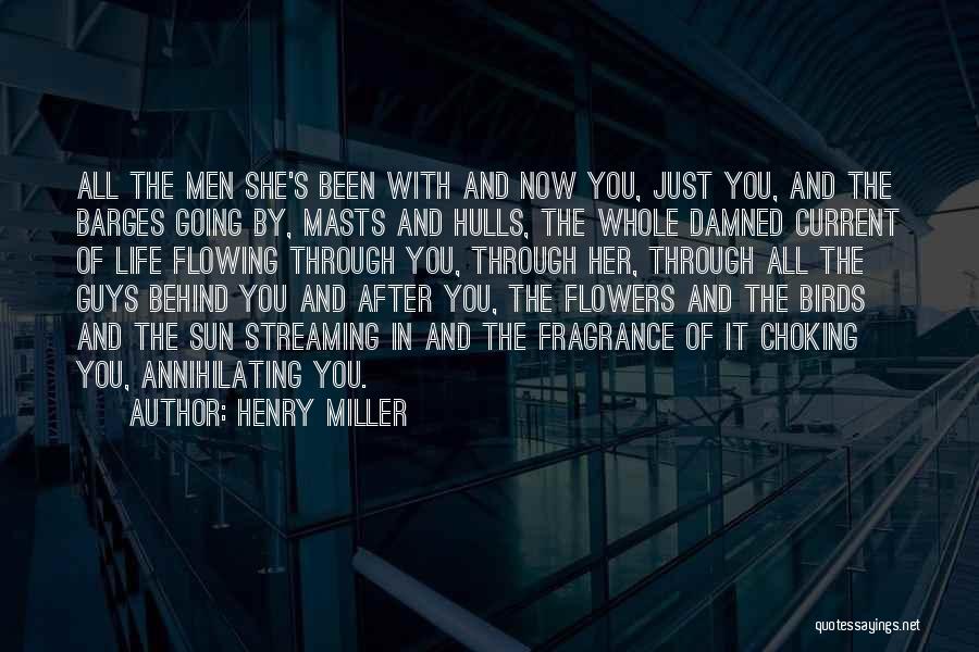 Henry Miller Quotes: All The Men She's Been With And Now You, Just You, And The Barges Going By, Masts And Hulls, The