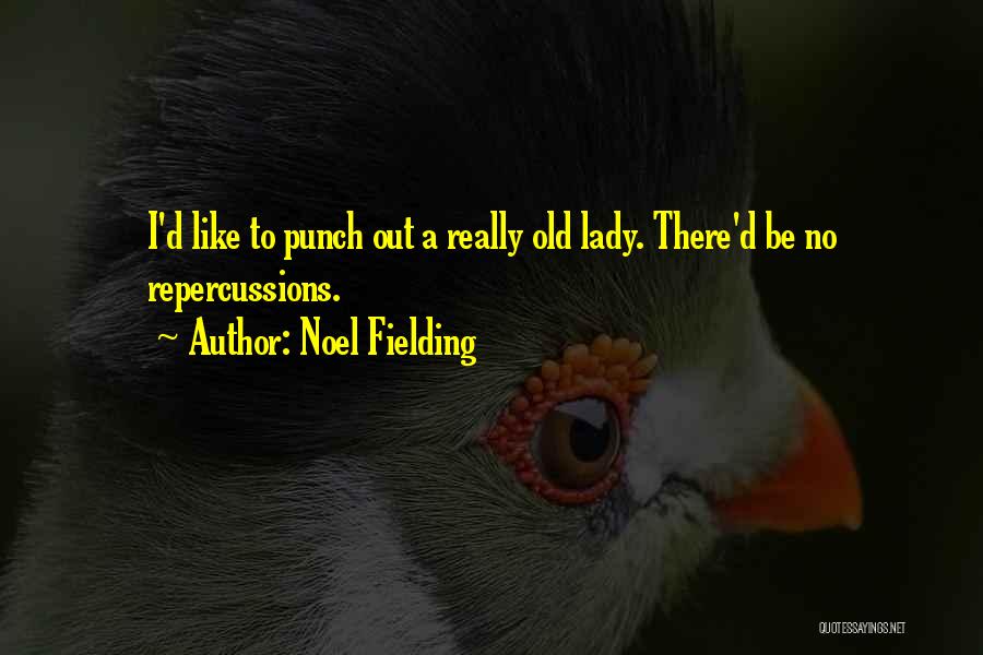 Noel Fielding Quotes: I'd Like To Punch Out A Really Old Lady. There'd Be No Repercussions.