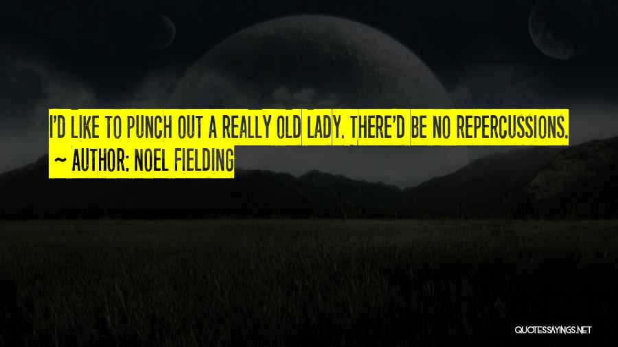 Noel Fielding Quotes: I'd Like To Punch Out A Really Old Lady. There'd Be No Repercussions.