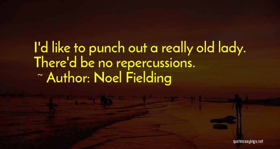 Noel Fielding Quotes: I'd Like To Punch Out A Really Old Lady. There'd Be No Repercussions.