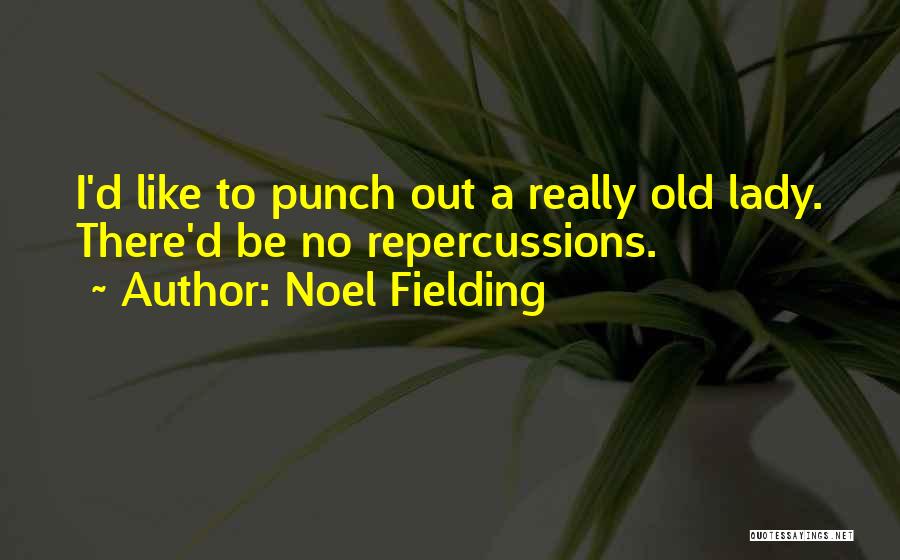 Noel Fielding Quotes: I'd Like To Punch Out A Really Old Lady. There'd Be No Repercussions.