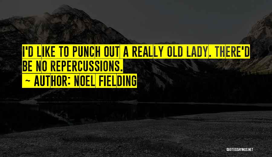 Noel Fielding Quotes: I'd Like To Punch Out A Really Old Lady. There'd Be No Repercussions.