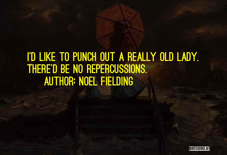 Noel Fielding Quotes: I'd Like To Punch Out A Really Old Lady. There'd Be No Repercussions.