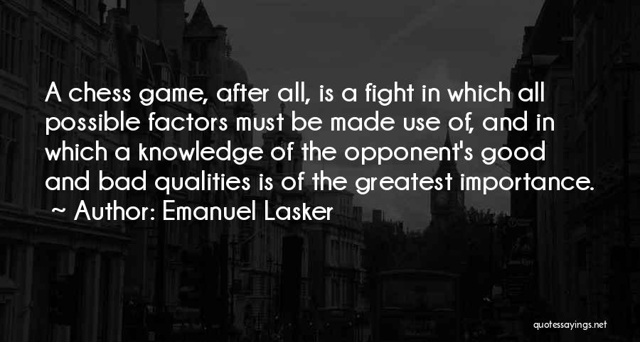 Emanuel Lasker Quotes: A Chess Game, After All, Is A Fight In Which All Possible Factors Must Be Made Use Of, And In