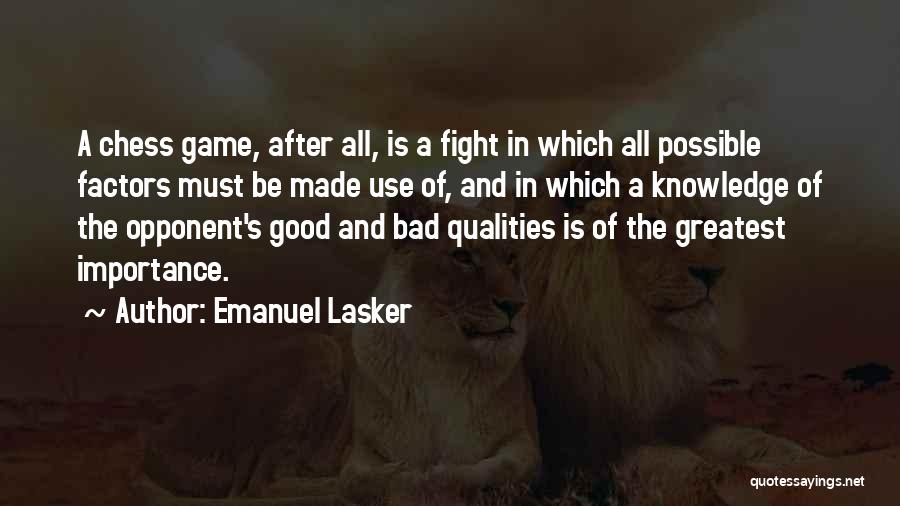 Emanuel Lasker Quotes: A Chess Game, After All, Is A Fight In Which All Possible Factors Must Be Made Use Of, And In