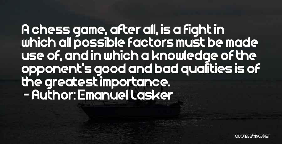Emanuel Lasker Quotes: A Chess Game, After All, Is A Fight In Which All Possible Factors Must Be Made Use Of, And In
