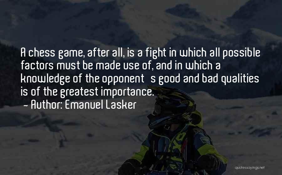 Emanuel Lasker Quotes: A Chess Game, After All, Is A Fight In Which All Possible Factors Must Be Made Use Of, And In