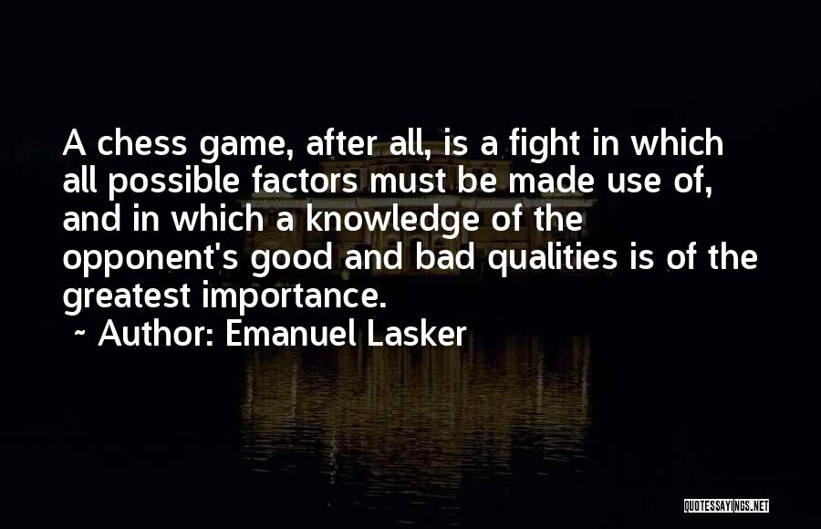 Emanuel Lasker Quotes: A Chess Game, After All, Is A Fight In Which All Possible Factors Must Be Made Use Of, And In