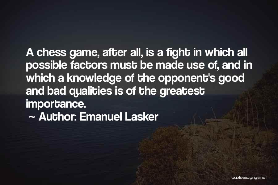 Emanuel Lasker Quotes: A Chess Game, After All, Is A Fight In Which All Possible Factors Must Be Made Use Of, And In