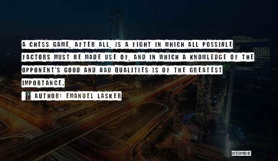 Emanuel Lasker Quotes: A Chess Game, After All, Is A Fight In Which All Possible Factors Must Be Made Use Of, And In