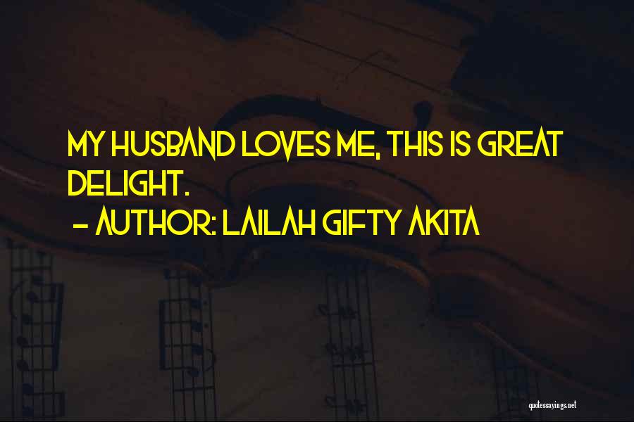 Lailah Gifty Akita Quotes: My Husband Loves Me, This Is Great Delight.