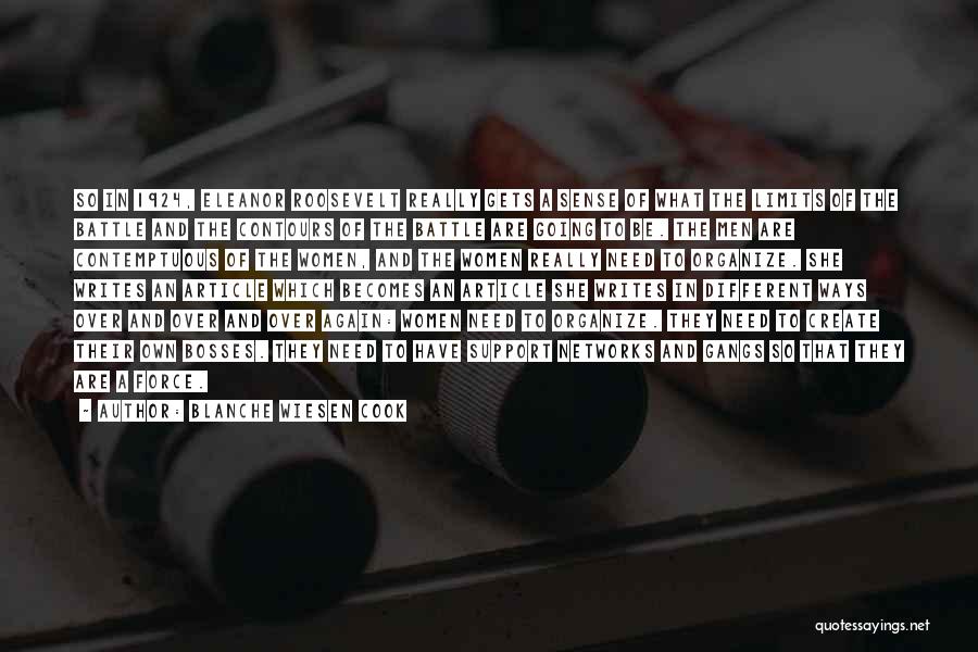 Blanche Wiesen Cook Quotes: So In 1924, Eleanor Roosevelt Really Gets A Sense Of What The Limits Of The Battle And The Contours Of