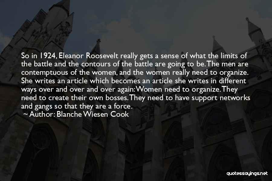 Blanche Wiesen Cook Quotes: So In 1924, Eleanor Roosevelt Really Gets A Sense Of What The Limits Of The Battle And The Contours Of