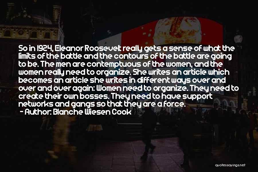 Blanche Wiesen Cook Quotes: So In 1924, Eleanor Roosevelt Really Gets A Sense Of What The Limits Of The Battle And The Contours Of