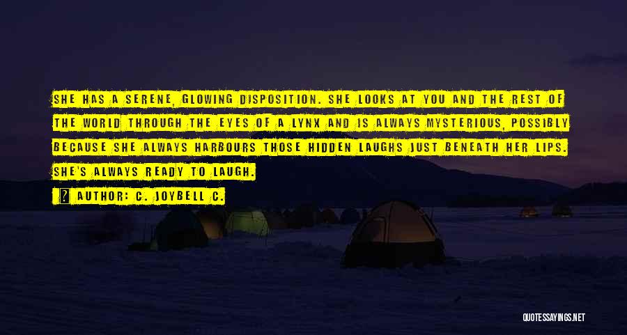 C. JoyBell C. Quotes: She Has A Serene, Glowing Disposition. She Looks At You And The Rest Of The World Through The Eyes Of