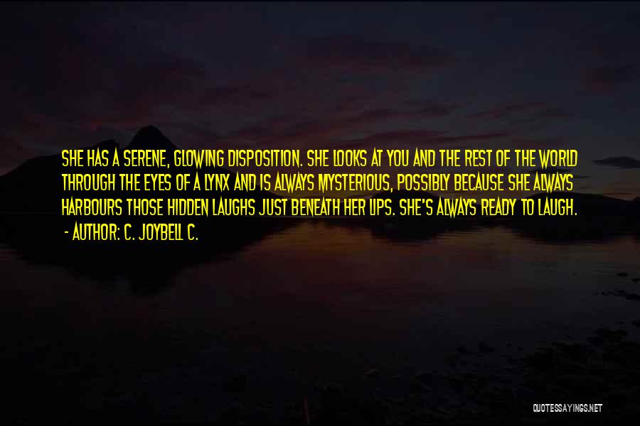 C. JoyBell C. Quotes: She Has A Serene, Glowing Disposition. She Looks At You And The Rest Of The World Through The Eyes Of