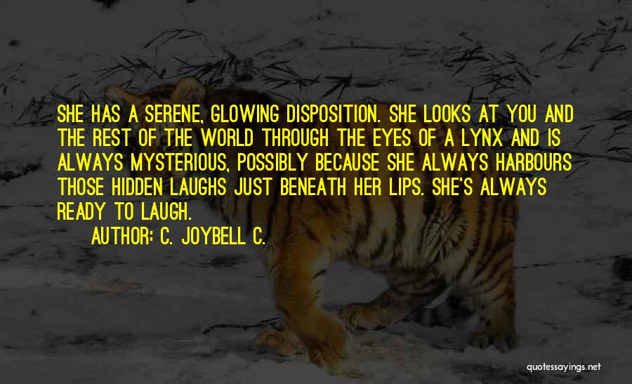 C. JoyBell C. Quotes: She Has A Serene, Glowing Disposition. She Looks At You And The Rest Of The World Through The Eyes Of