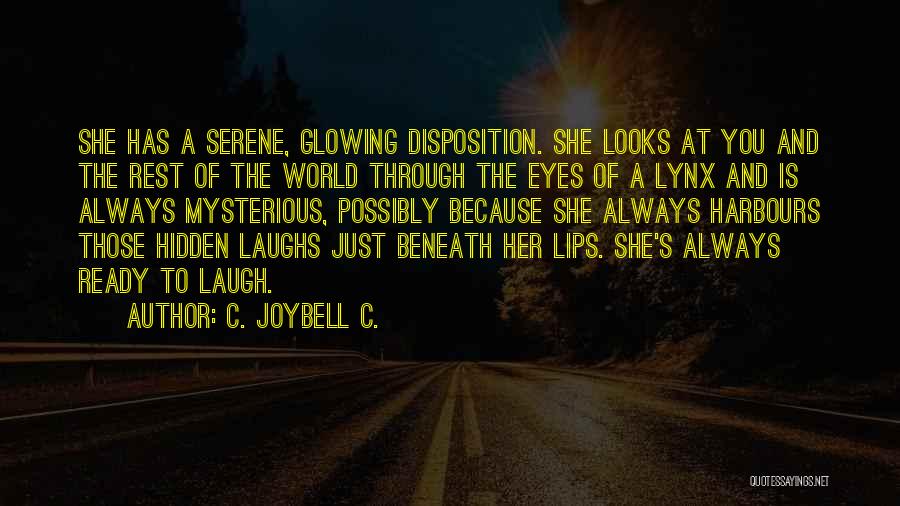 C. JoyBell C. Quotes: She Has A Serene, Glowing Disposition. She Looks At You And The Rest Of The World Through The Eyes Of