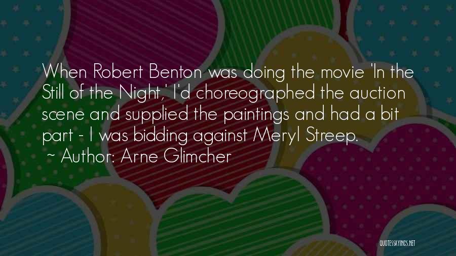 Arne Glimcher Quotes: When Robert Benton Was Doing The Movie 'in The Still Of The Night,' I'd Choreographed The Auction Scene And Supplied