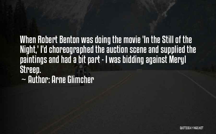 Arne Glimcher Quotes: When Robert Benton Was Doing The Movie 'in The Still Of The Night,' I'd Choreographed The Auction Scene And Supplied