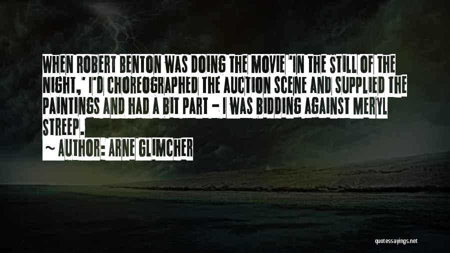 Arne Glimcher Quotes: When Robert Benton Was Doing The Movie 'in The Still Of The Night,' I'd Choreographed The Auction Scene And Supplied