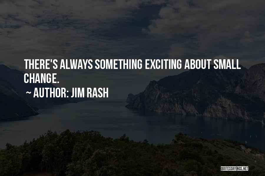 Jim Rash Quotes: There's Always Something Exciting About Small Change.