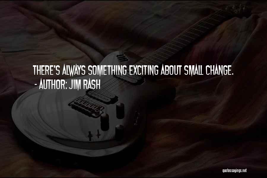 Jim Rash Quotes: There's Always Something Exciting About Small Change.