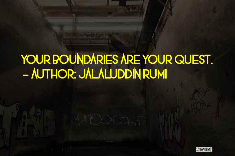 Jalaluddin Rumi Quotes: Your Boundaries Are Your Quest.