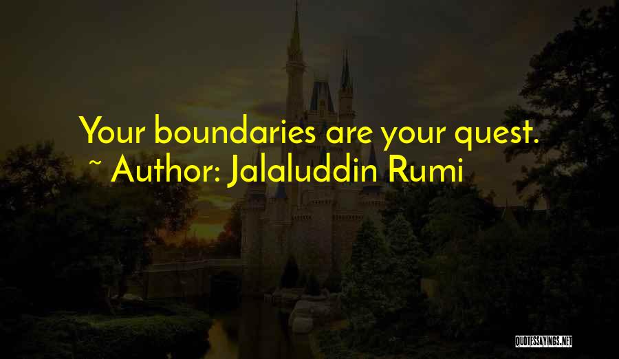 Jalaluddin Rumi Quotes: Your Boundaries Are Your Quest.