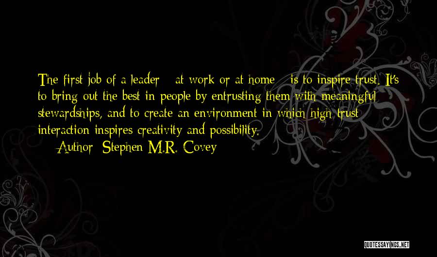 Stephen M.R. Covey Quotes: The First Job Of A Leader - At Work Or At Home - Is To Inspire Trust. It's To Bring