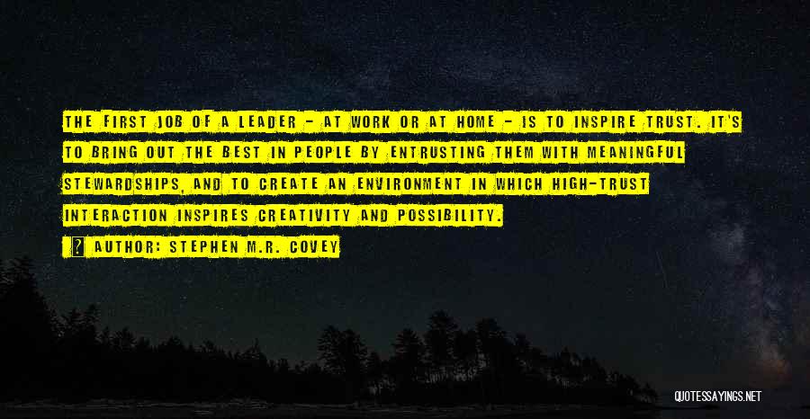 Stephen M.R. Covey Quotes: The First Job Of A Leader - At Work Or At Home - Is To Inspire Trust. It's To Bring