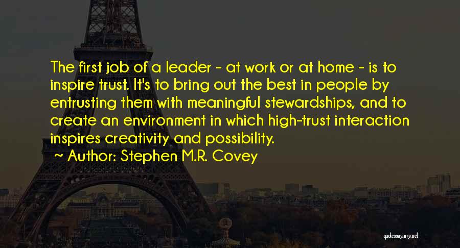 Stephen M.R. Covey Quotes: The First Job Of A Leader - At Work Or At Home - Is To Inspire Trust. It's To Bring