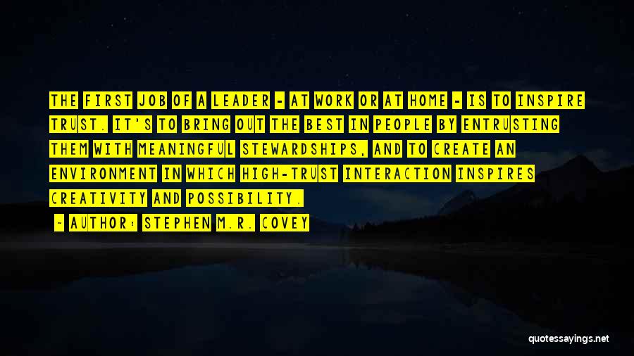 Stephen M.R. Covey Quotes: The First Job Of A Leader - At Work Or At Home - Is To Inspire Trust. It's To Bring