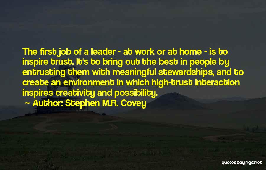 Stephen M.R. Covey Quotes: The First Job Of A Leader - At Work Or At Home - Is To Inspire Trust. It's To Bring