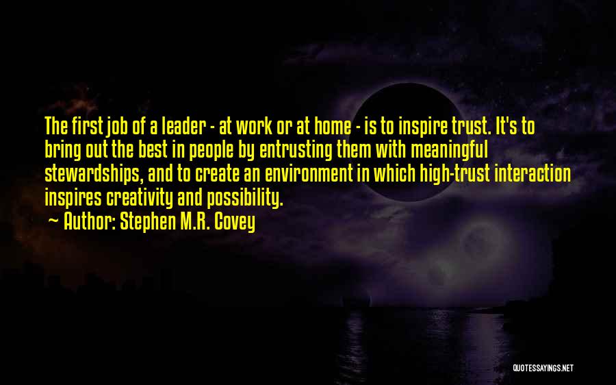 Stephen M.R. Covey Quotes: The First Job Of A Leader - At Work Or At Home - Is To Inspire Trust. It's To Bring