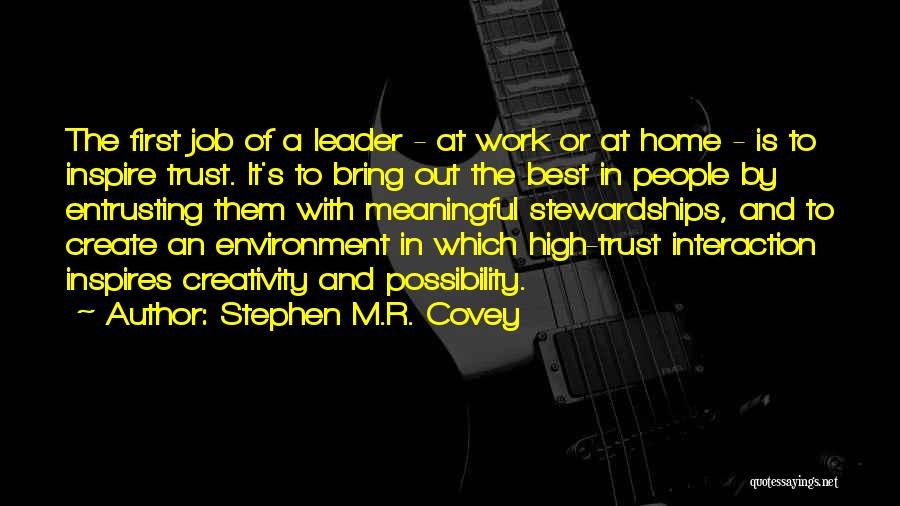 Stephen M.R. Covey Quotes: The First Job Of A Leader - At Work Or At Home - Is To Inspire Trust. It's To Bring