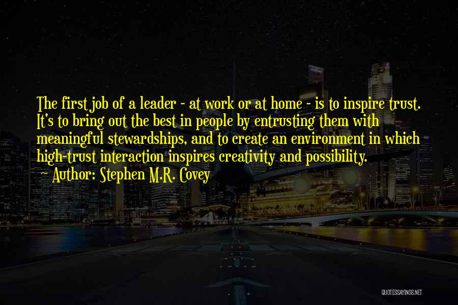 Stephen M.R. Covey Quotes: The First Job Of A Leader - At Work Or At Home - Is To Inspire Trust. It's To Bring