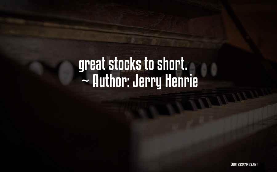 Jerry Henrie Quotes: Great Stocks To Short.