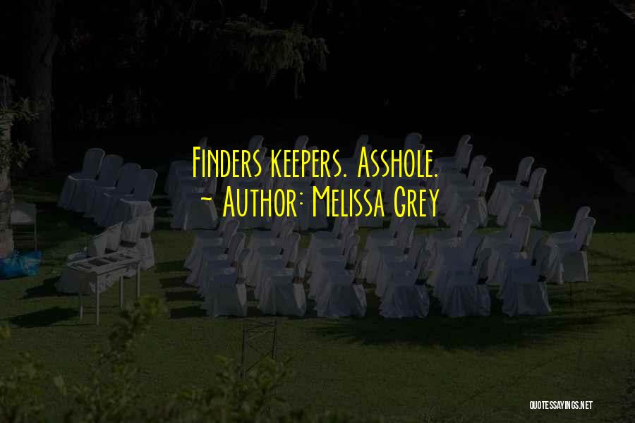 Melissa Grey Quotes: Finders Keepers. Asshole.
