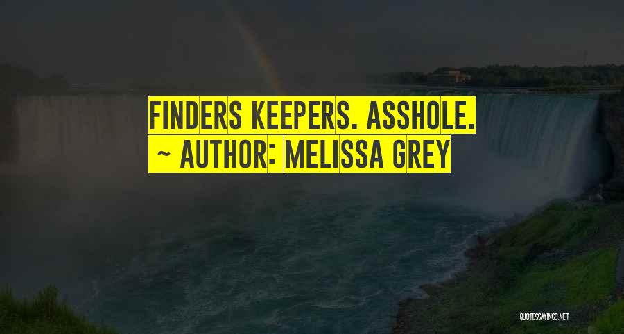 Melissa Grey Quotes: Finders Keepers. Asshole.