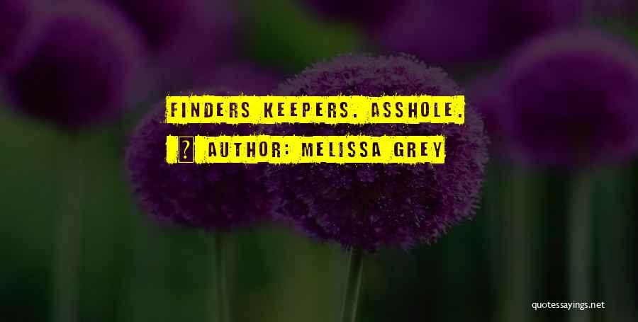 Melissa Grey Quotes: Finders Keepers. Asshole.