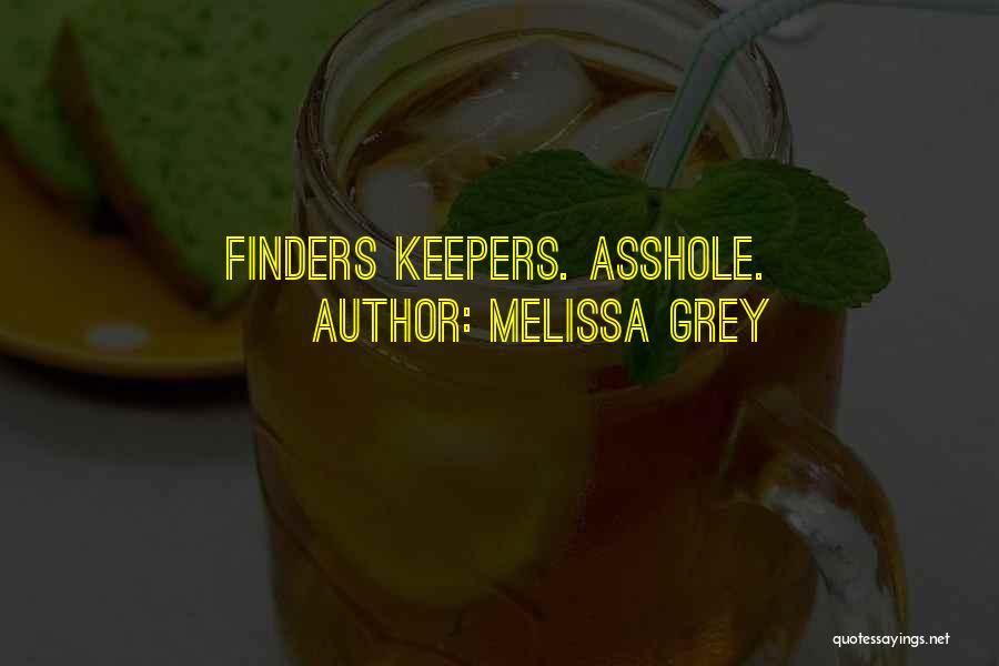 Melissa Grey Quotes: Finders Keepers. Asshole.
