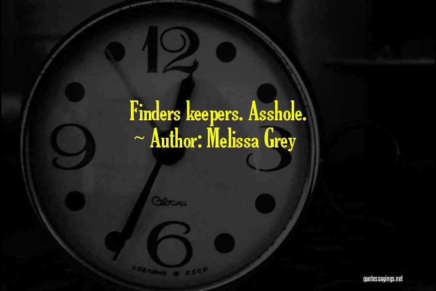 Melissa Grey Quotes: Finders Keepers. Asshole.
